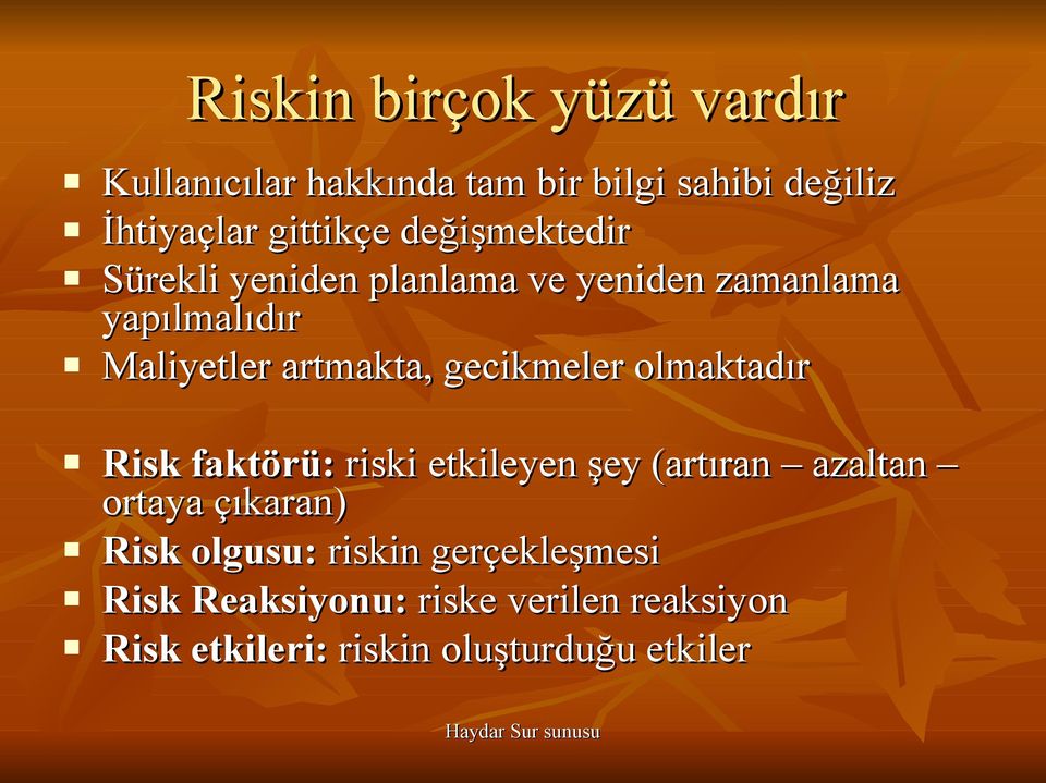 gecikmeler olmaktadır Risk faktörü: riski etkileyen şey (artıran azaltan ortaya çıkaran) Risk