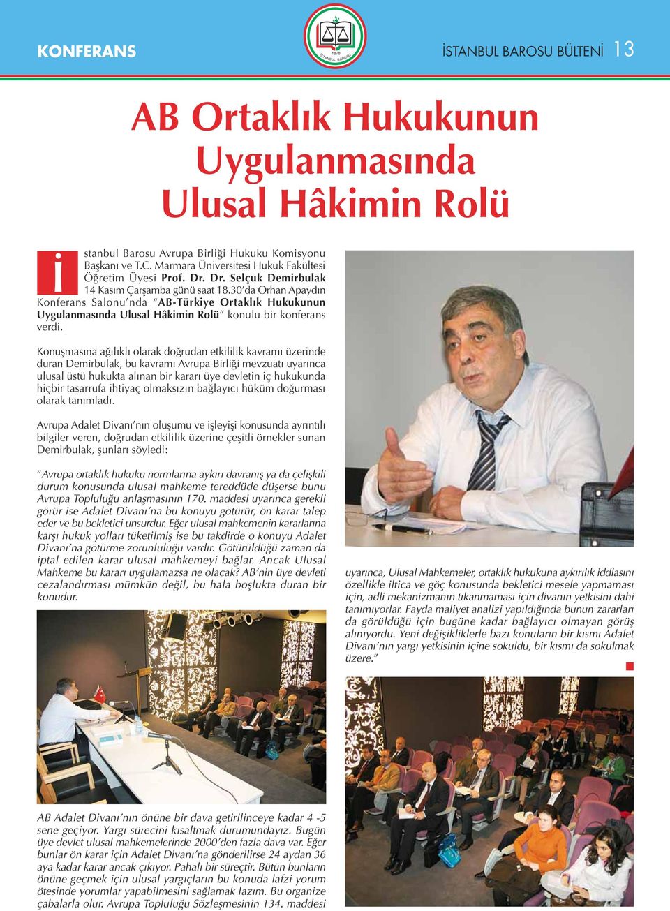 Konuflmas na a l kl olarak do rudan etkililik kavram üzerinde duran Demirbulak, bu kavram Avrupa Birli i mevzuat uyar nca ulusal üstü hukukta al nan bir karar üye devletin iç hukukunda hiçbir