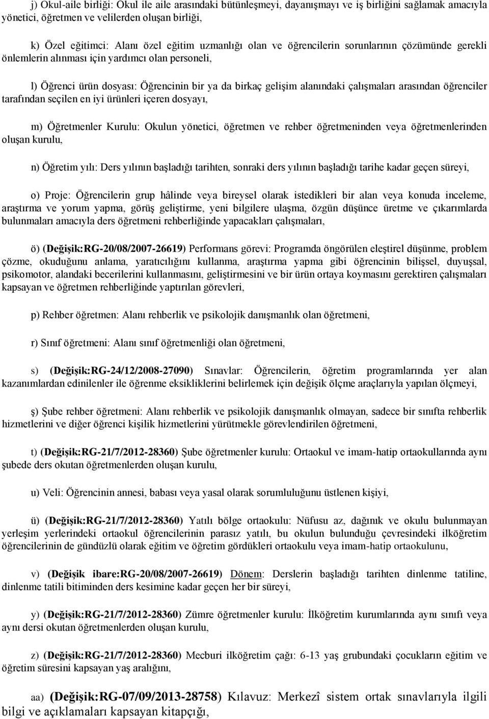 arasından öğrenciler tarafından seçilen en iyi ürünleri içeren dosyayı, m) Öğretmenler Kurulu: Okulun yönetici, öğretmen ve rehber öğretmeninden veya öğretmenlerinden oluşan kurulu, n) Öğretim yılı: