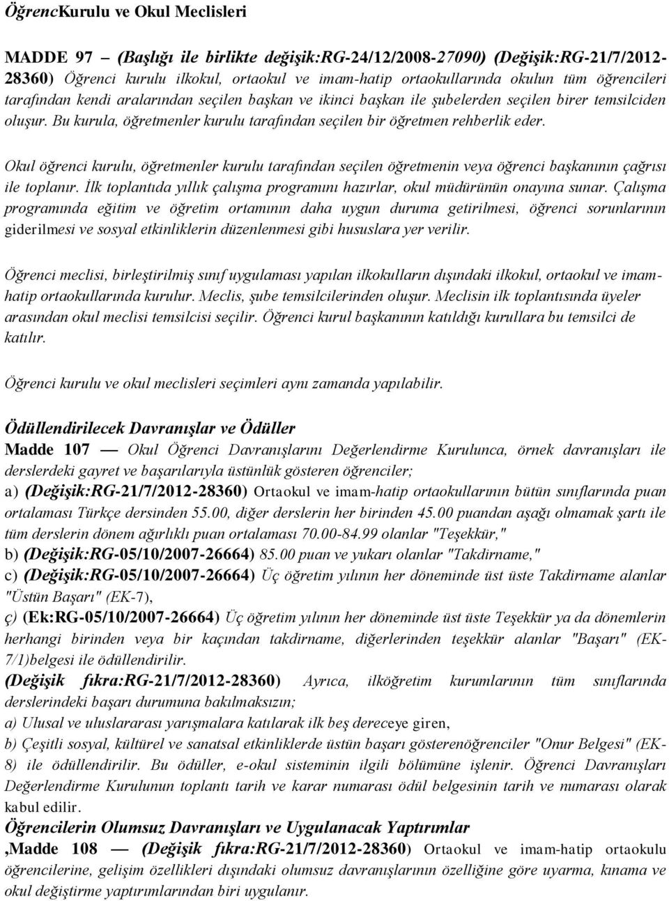 Okul öğrenci kurulu, öğretmenler kurulu tarafından seçilen öğretmenin veya öğrenci baģkanının çağrısı ile toplanır. Ġlk toplantıda yıllık çalıģma programını hazırlar, okul müdürünün onayına sunar.