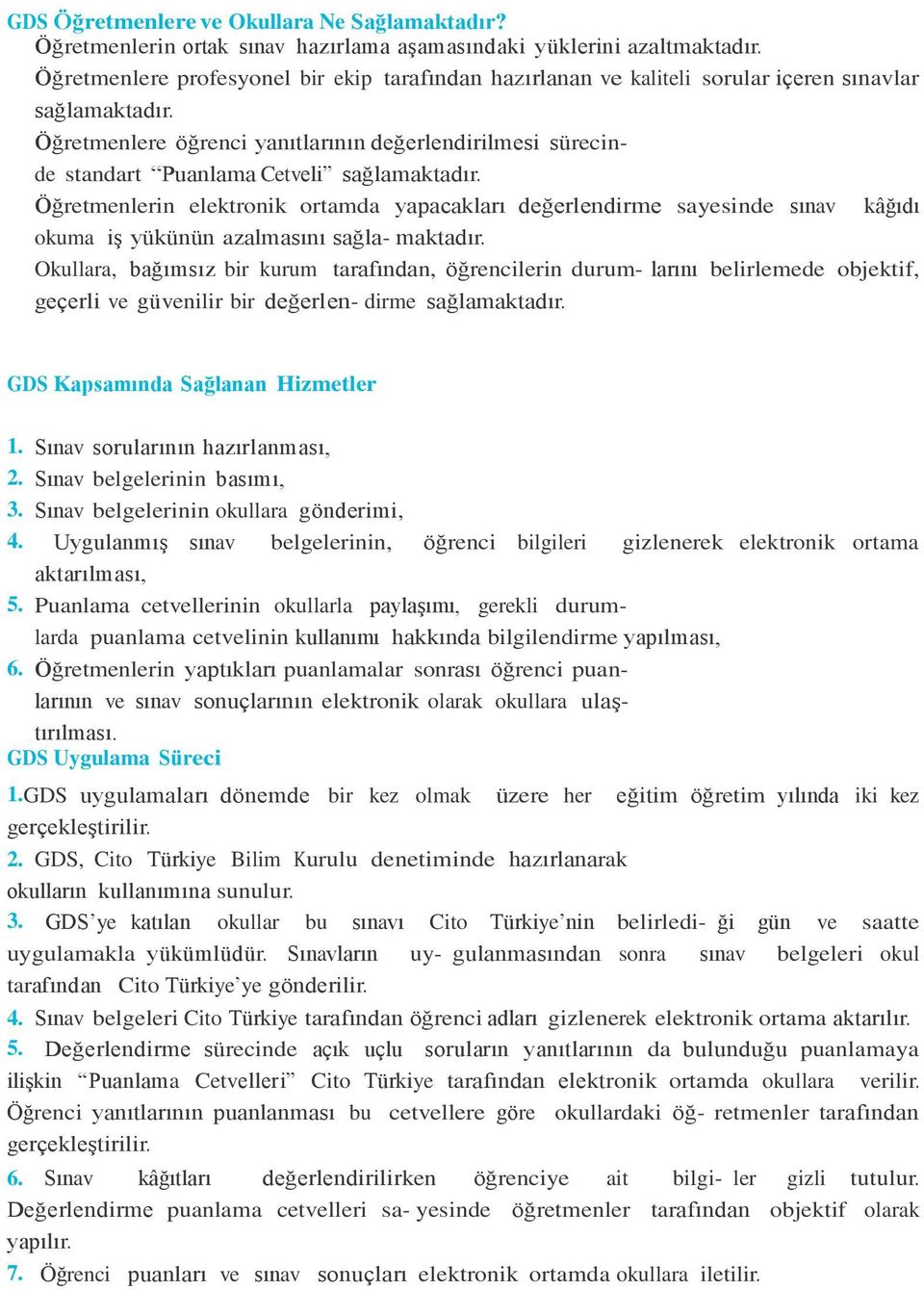 Öğretmenlere öğrenci yanıtlarının değerlendirilmesi sürecinde standart Puanlama Cetveli sağlamaktadır.