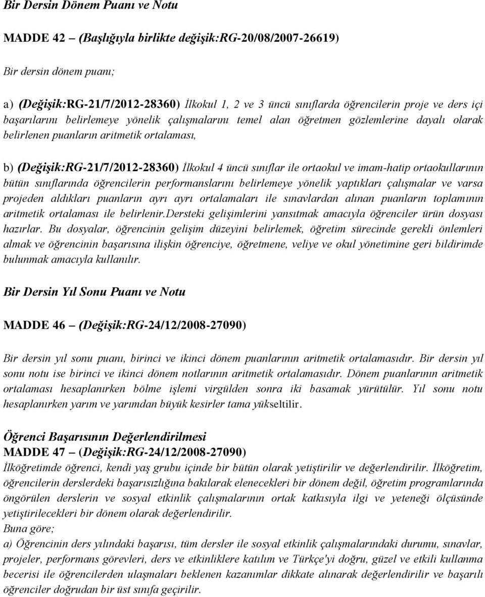 sınıflar ile ortaokul ve imam-hatip ortaokullarının bütün sınıflarında öğrencilerin performanslarını belirlemeye yönelik yaptıkları çalıģmalar ve varsa projeden aldıkları puanların ayrı ayrı