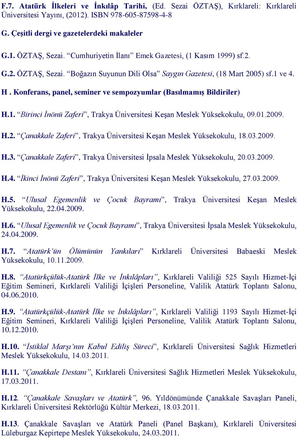 Konferans, panel, seminer ve sempozyumlar (Basılmamış Bildiriler) H.1. Birinci İnönü Zaferi, Trakya Üniversitesi Keşan Meslek Yüksekokulu, 09.01.20