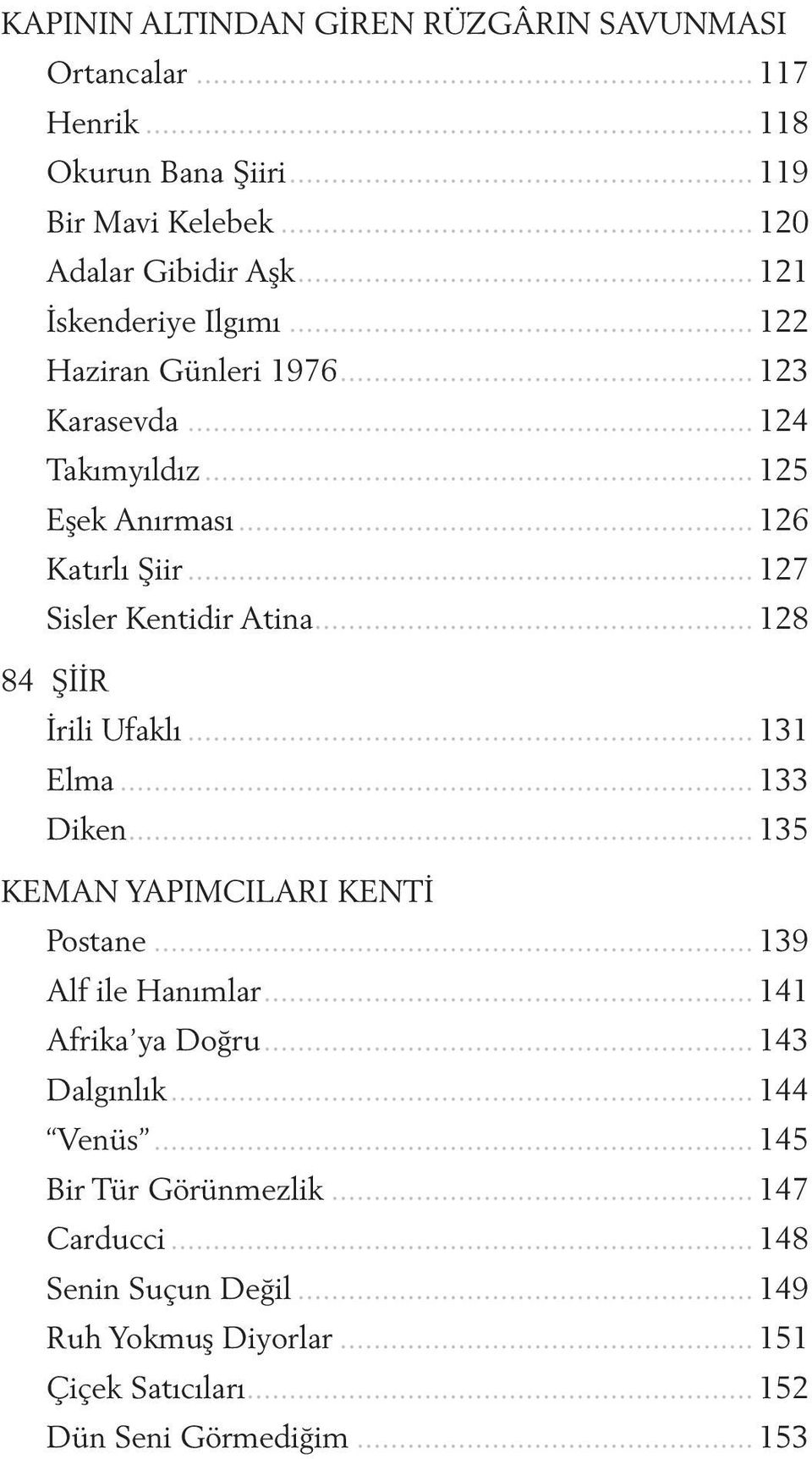 .. 127 Sisler Kentidir Atina... 128 84 ŞİİR İrili Ufaklı... 131 Elma... 133 Diken... 135 KEMAN YAPIMCILARI KENTİ Postane... 139 Alf ile Hanımlar.