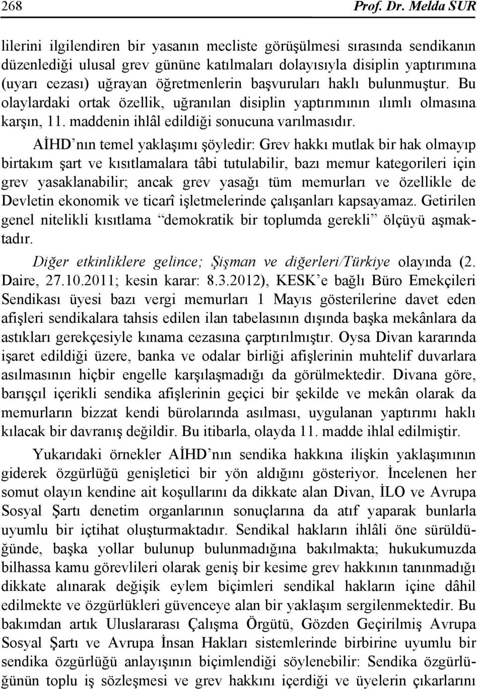 başvuruları haklı bulunmuştur. Bu olaylardaki ortak özellik, uğranılan disiplin yaptırımının ılımlı olmasına karşın, 11. maddenin ihlâl edildiği sonucuna varılmasıdır.