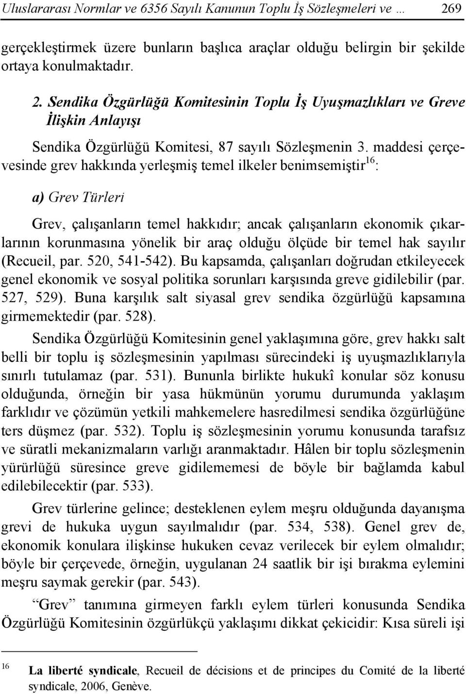 Sendika Özgürlüğü Komitesinin Toplu İş Uyuşmazlıkları ve Greve İlişkin Anlayışı Sendika Özgürlüğü Komitesi, 87 sayılı Sözleşmenin 3.