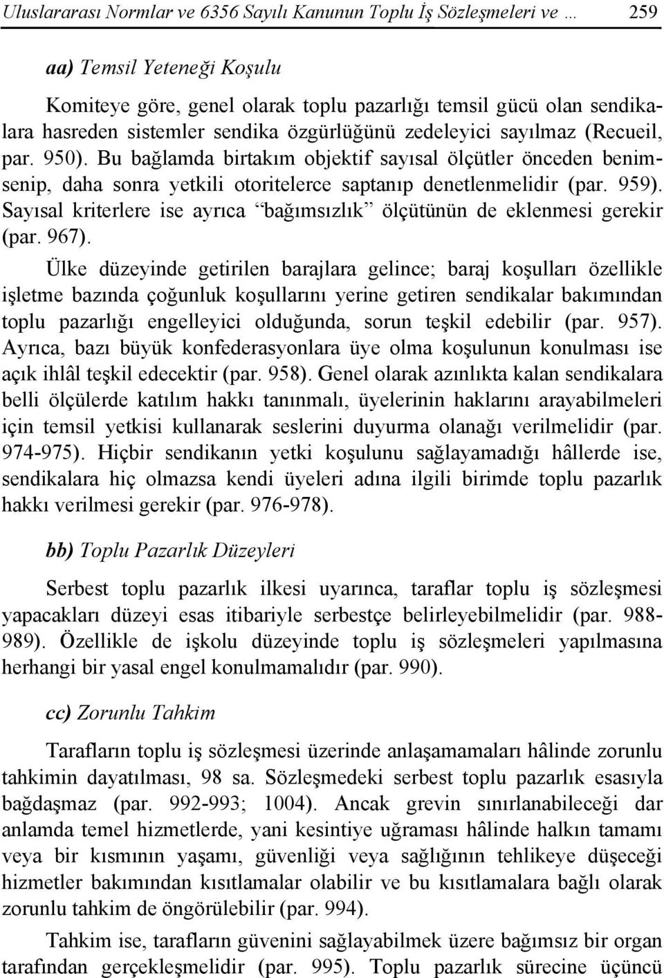 Sayısal kriterlere ise ayrıca bağımsızlık ölçütünün de eklenmesi gerekir (par. 967).