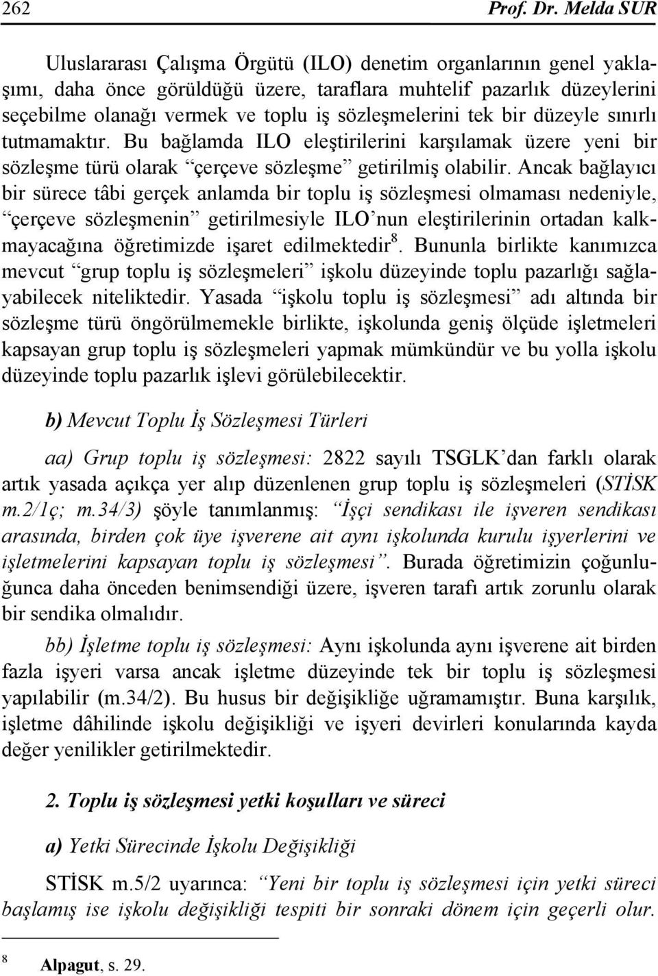 sözleşmelerini tek bir düzeyle sınırlı tutmamaktır. Bu bağlamda ILO eleştirilerini karşılamak üzere yeni bir sözleşme türü olarak çerçeve sözleşme getirilmiş olabilir.