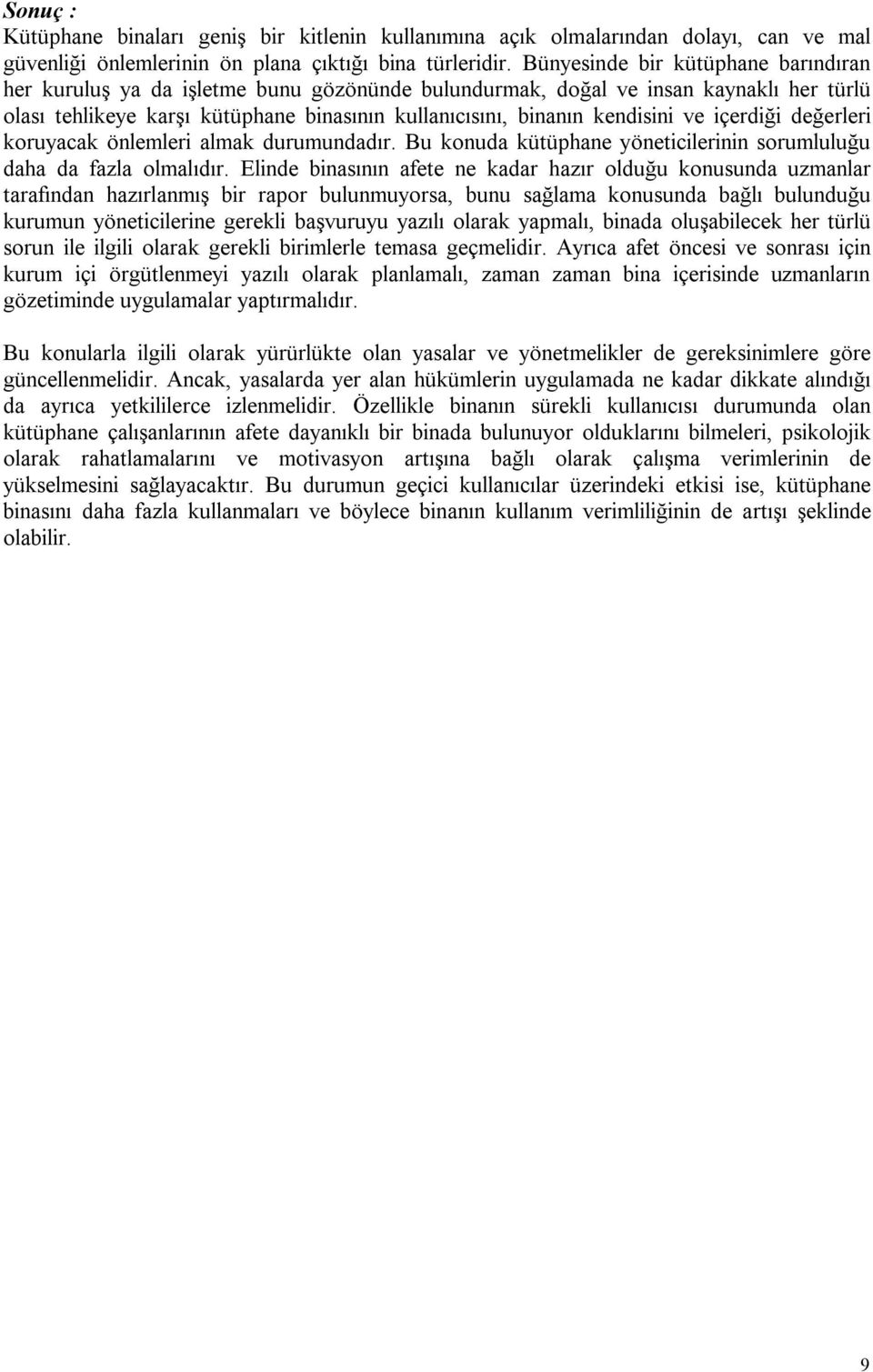 ve içerdiği değerleri koruyacak önlemleri almak durumundadır. Bu konuda kütüphane yöneticilerinin sorumluluğu daha da fazla olmalıdır.