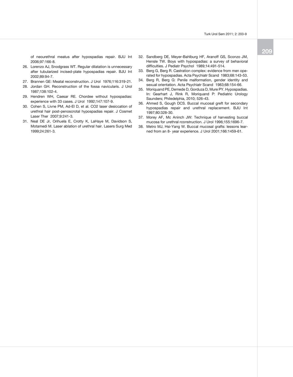 Chordee without hypospadias: experience with 33 cases. J Urol 1992;147:107-9. 30. Cohen S, Livne PM, Ad-El D, et al. CO2 laser desiccation of urethral hair post-penoscrotal hypospadias repair.