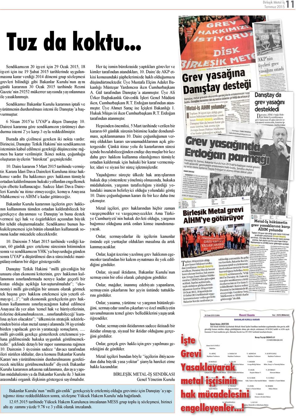 günlü kararının 30 Ocak 2015 tarihinde Resmi Gazete nin 29252 mükerrer sayısında yayınlanması ile yasaklanmıştı.