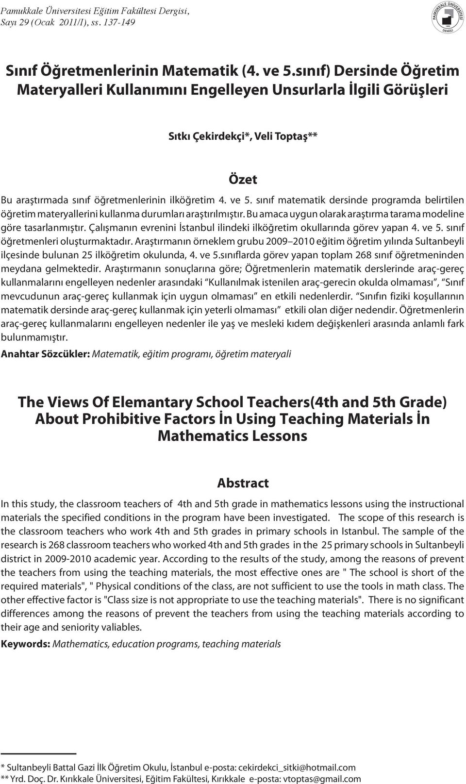 sınıf matematik dersinde programda belirtilen öğretim materyallerini kullanma durumları araştırılmıştır. Bu amaca uygun olarak araştırma tarama modeline göre tasarlanmıştır.