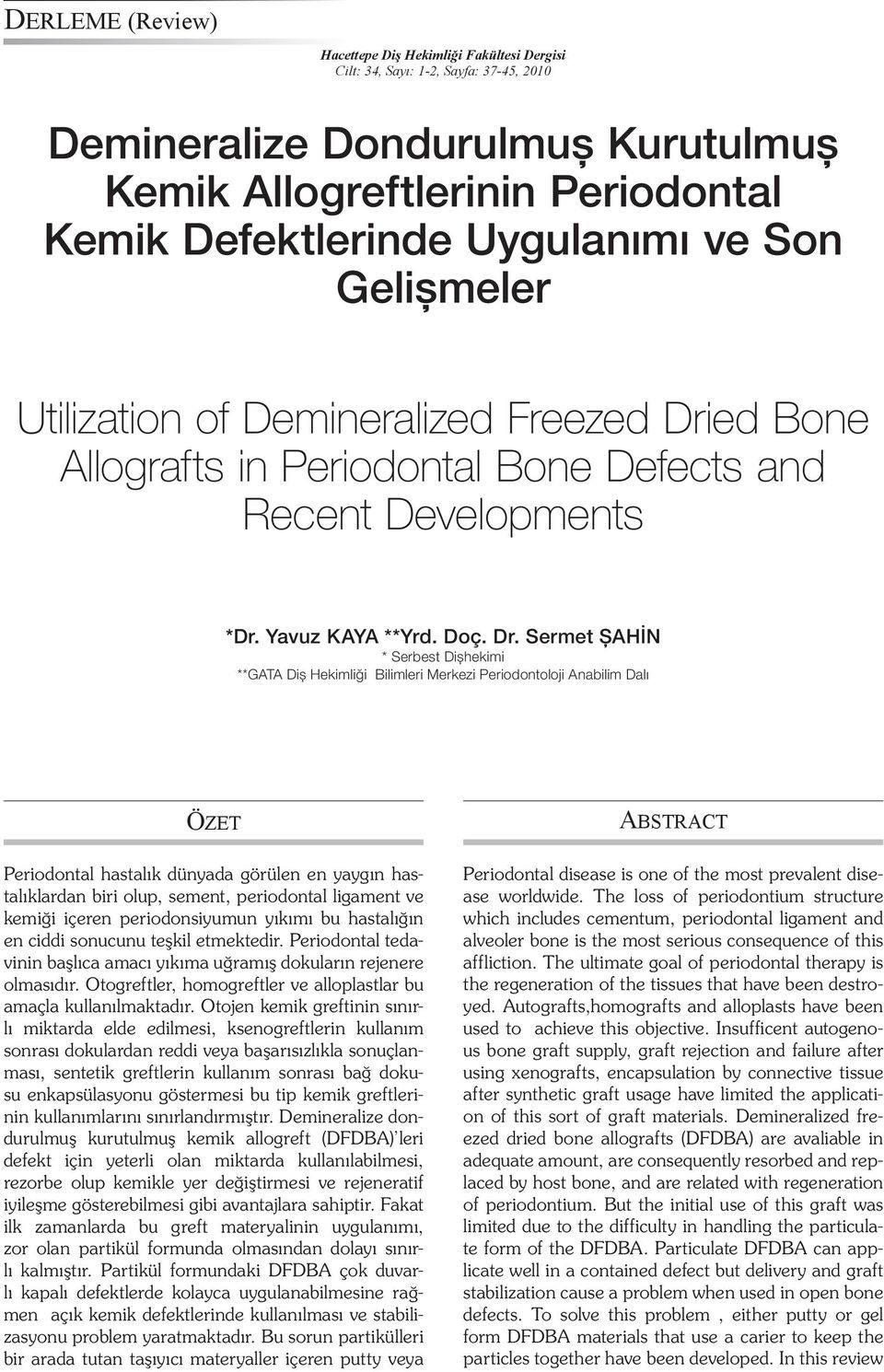 ed Bone Allografts in Periodontal Bone Defects and Recent Developments *Dr. Yavuz KAYA **Yrd. Doç. Dr.