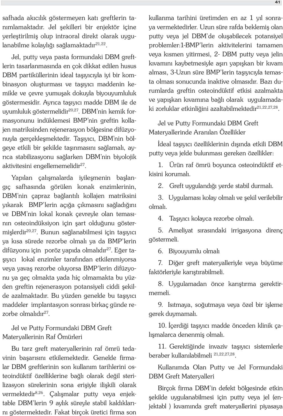 yumuşak dokuyla biyouyumluluk göstermesidir. Ayrıca taşıyıcı madde DBM ile de uyumluluk göstermelidir 20,27.