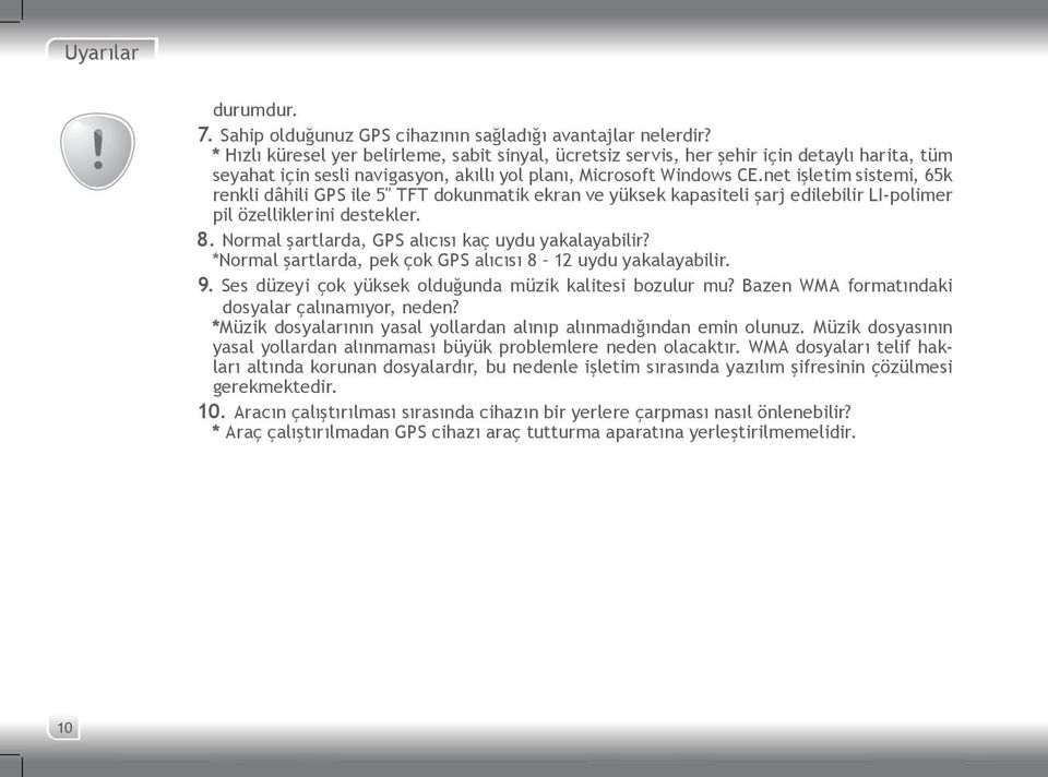 net işletim sistemi, 65k renkli dâhili GPS ile 5" TFT dokunmatik ekran ve yüksek kapasiteli şarj edilebilir LI-polimer pil özelliklerini destekler. 8.