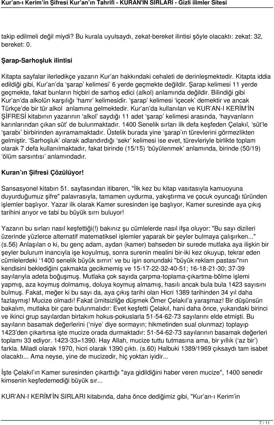 Şarap kelimesi 11 yerde geçmekte, fakat bunların hiçbiri de sarhoş edici (alkol) anlamında değildir. Bilindiği gibi Kur an da alkolün karşılığı hamr kelimesidir.