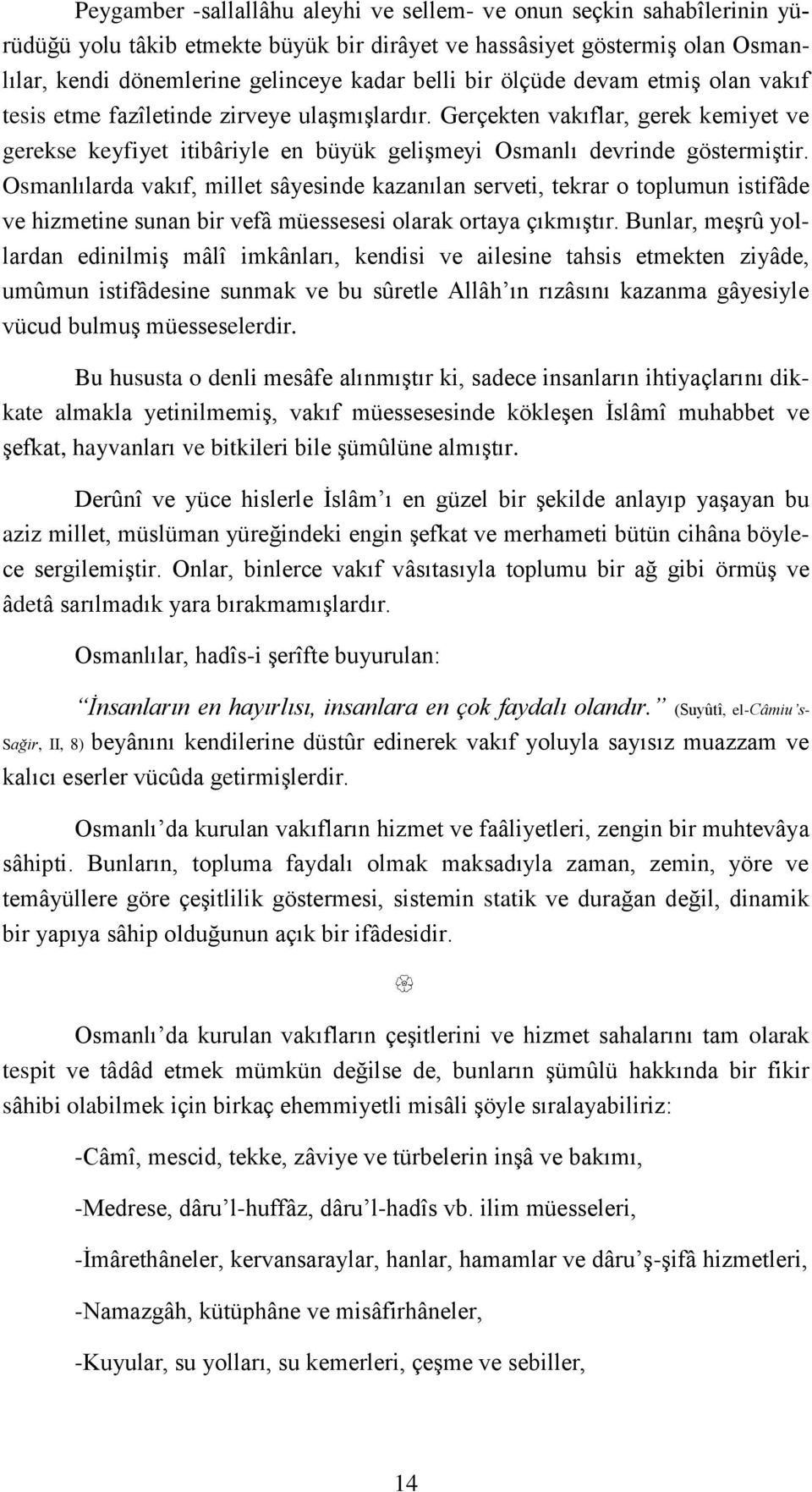 Osmanlılarda vakıf, millet sâyesinde kazanılan serveti, tekrar o toplumun istifâde ve hizmetine sunan bir vefâ müessesesi olarak ortaya çıkmıģtır.