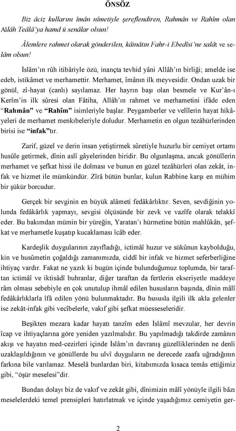 Her hayrın baģı olan besmele ve Kur ân-ı Kerîm in ilk sûresi olan Fâtiha, Allâh ın rahmet ve merhametini ifâde eden Rahmân ve Rahîm isimleriyle baģlar.