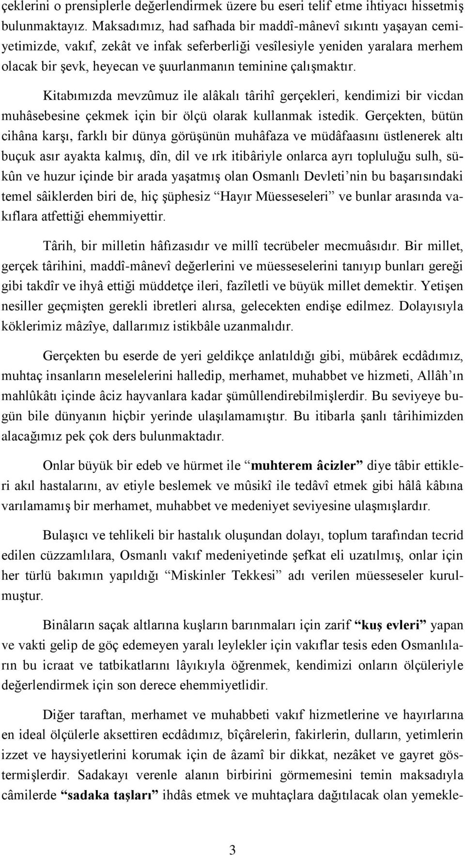 çalıģmaktır. Kitabımızda mevzûmuz ile alâkalı târihî gerçekleri, kendimizi bir vicdan muhâsebesine çekmek için bir ölçü olarak kullanmak istedik.