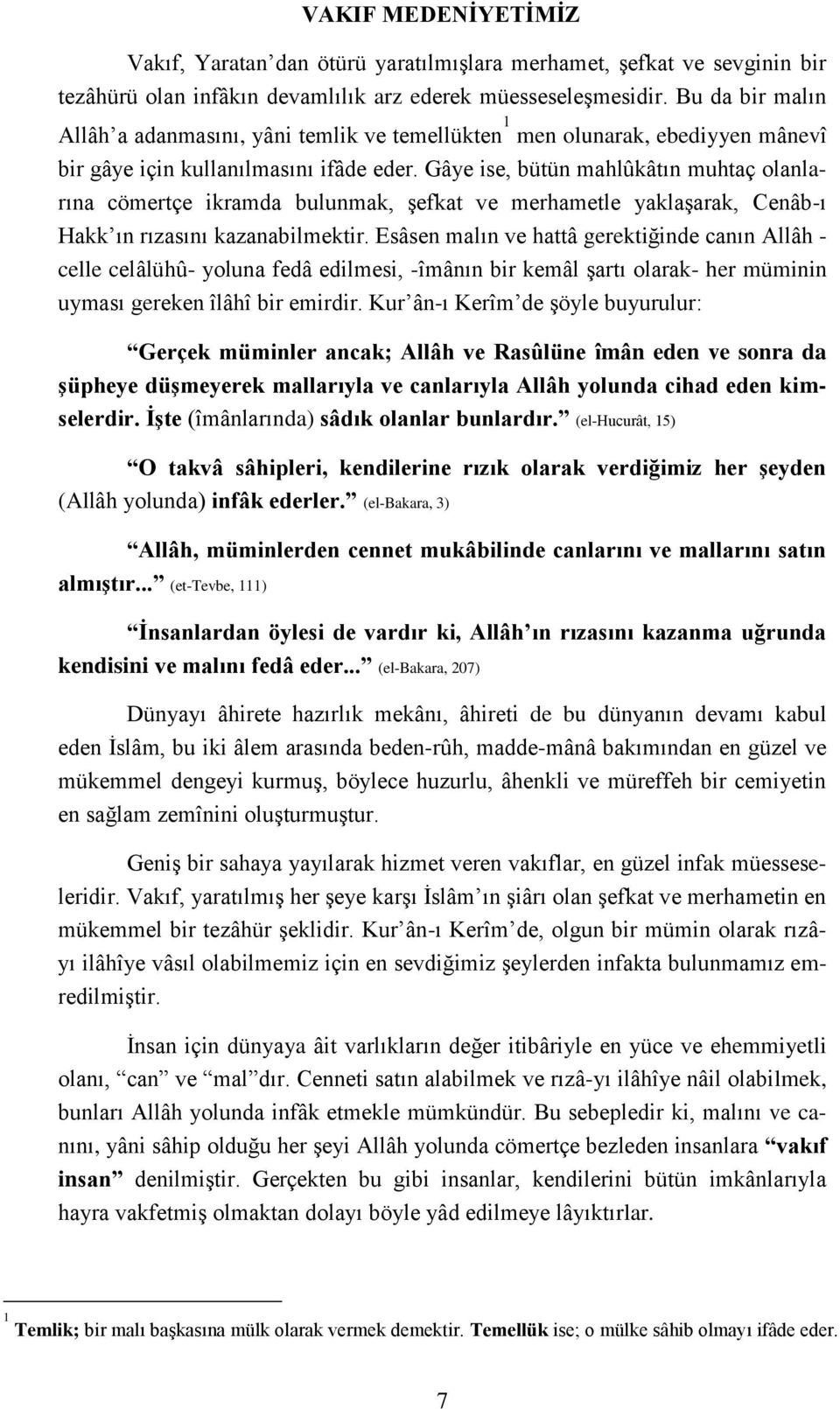 Gâye ise, bütün mahlûkâtın muhtaç olanlarına cömertçe ikramda bulunmak, Ģefkat ve merhametle yaklaģarak, Cenâb-ı Hakk ın rızasını kazanabilmektir.