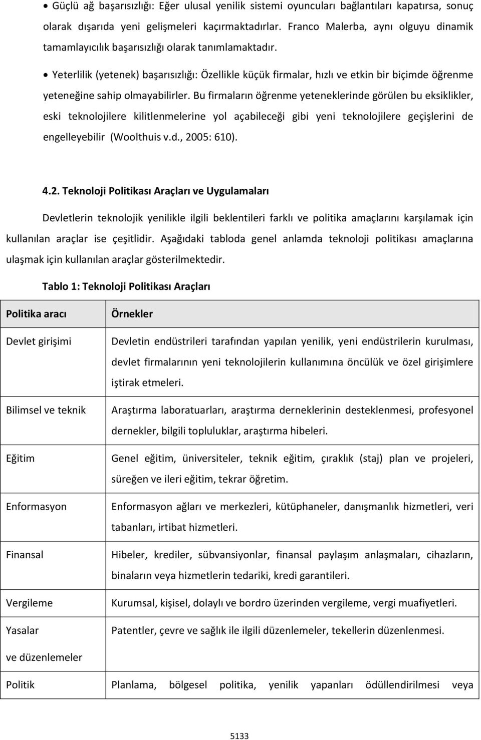 Yeterlilik (yetenek) başarısızlığı: Özellikle küçük firmalar, hızlı ve etkin bir biçimde öğrenme yeteneğine sahip olmayabilirler.