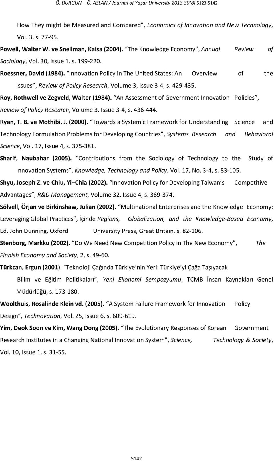 Innovation Policy in The United States: An Overview of the Issues, Review of Policy Research, Volume 3, Issue 3-4, s. 429-435. Roy, Rothwell ve Zegveld, Walter (1984).