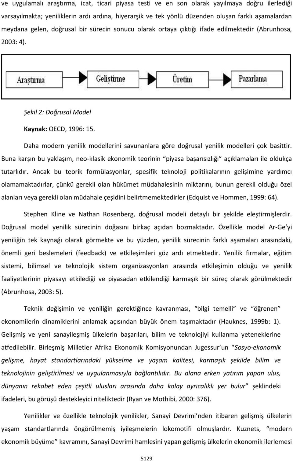 Daha modern yenilik modellerini savunanlara göre doğrusal yenilik modelleri çok basittir.