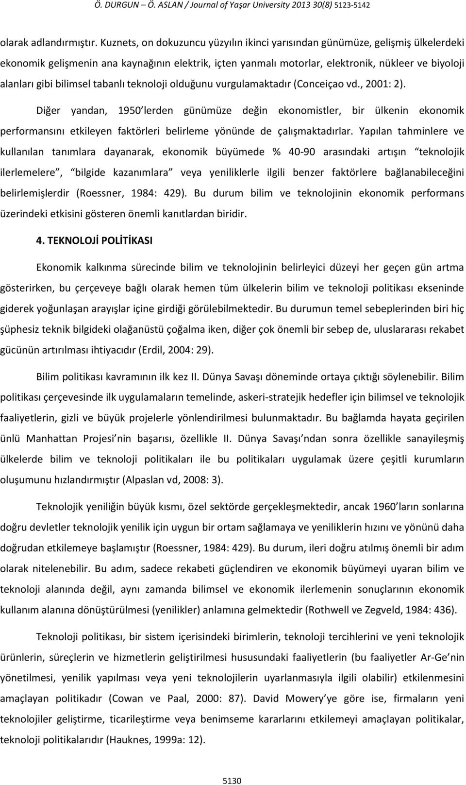 bilimsel tabanlı teknoloji olduğunu vurgulamaktadır (Conceiçao vd., 2001: 2).