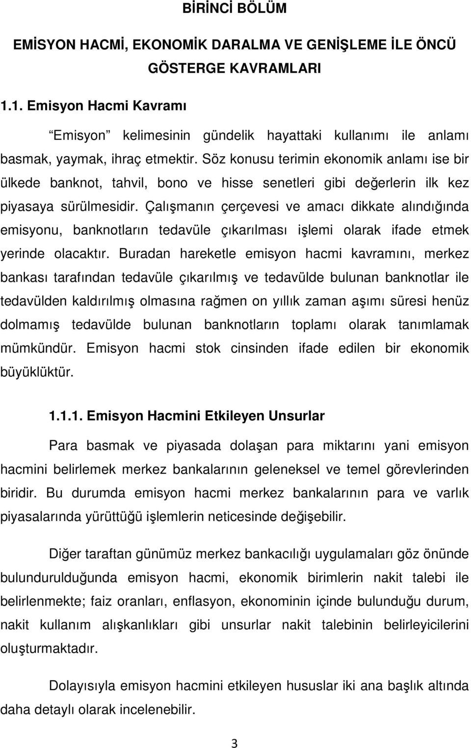 Söz konusu terimin ekonomik anlamı ise bir ülkede banknot, tahvil, bono ve hisse senetleri gibi değerlerin ilk kez piyasaya sürülmesidir.