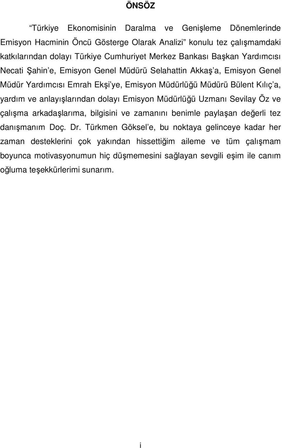 anlayışlarından dolayı Emisyon Müdürlüğü Uzmanı Sevilay Öz ve çalışma arkadaşlarıma, bilgisini ve zamanını benimle paylaşan değerli tez danışmanım Doç. Dr.