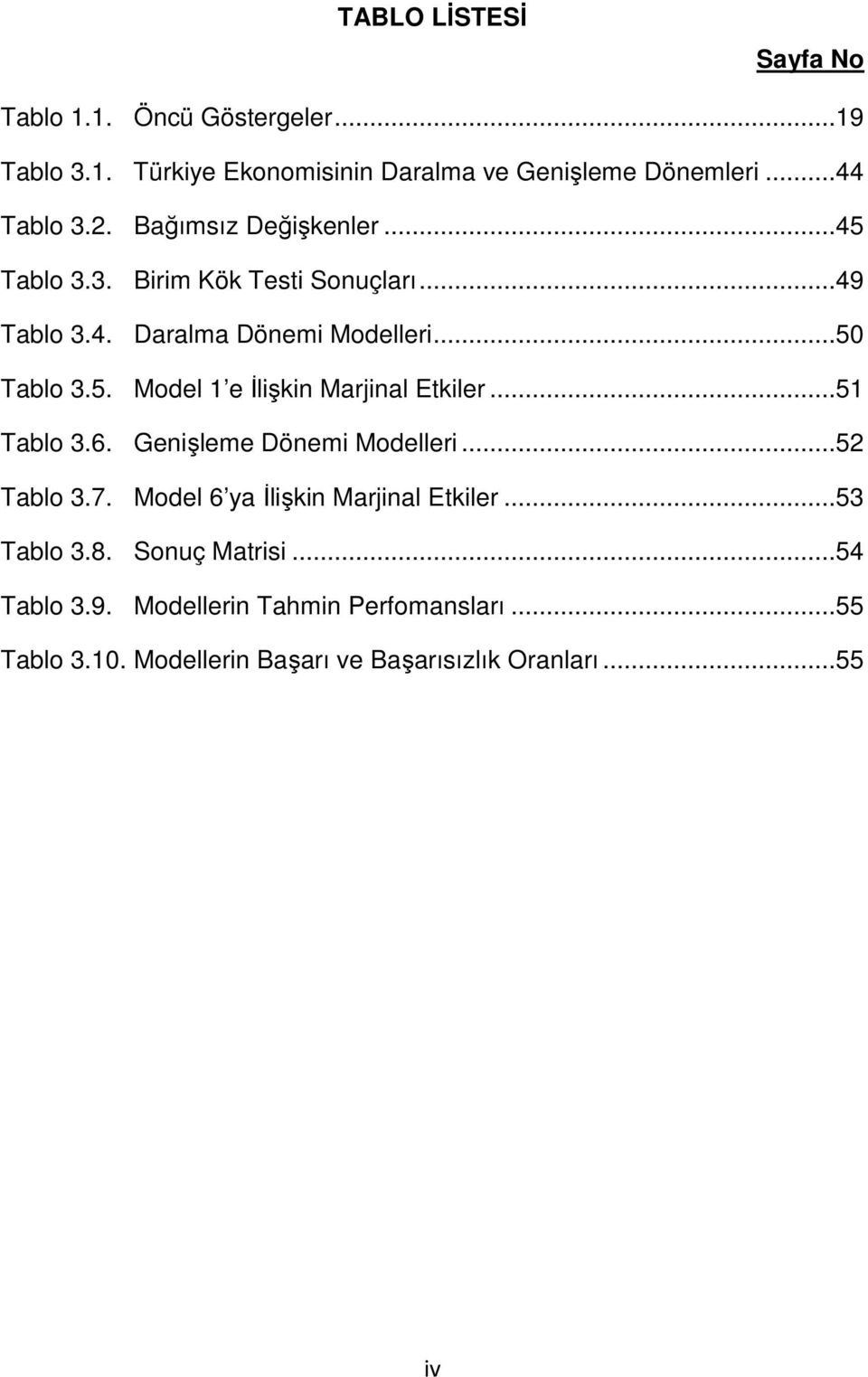 ..51 Tablo 3.6. Genişleme Dönemi Modelleri...52 Tablo 3.7. Model 6 ya İlişkin Marjinal Etkiler...53 Tablo 3.8. Sonuç Matrisi.