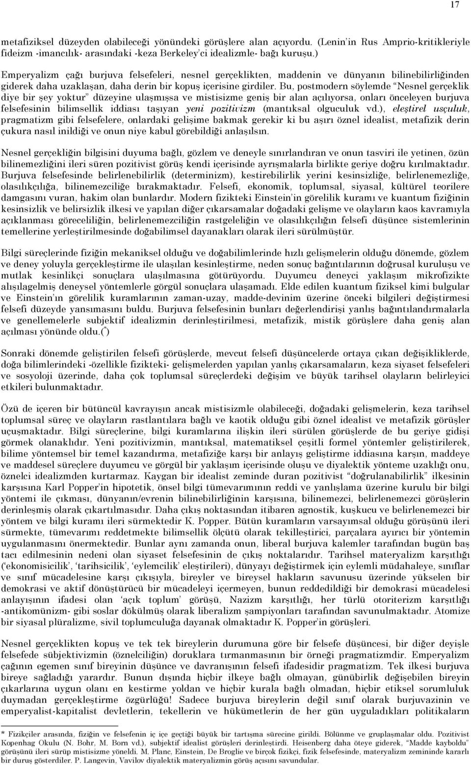 Bu, postmodern söylemde Nesnel gerçeklik diye bir şey yoktur düzeyine ulaşmışsa ve mistisizme geniş bir alan açılıyorsa, onları önceleyen burjuva felsefesinin bilimsellik iddiası taşıyan yeni