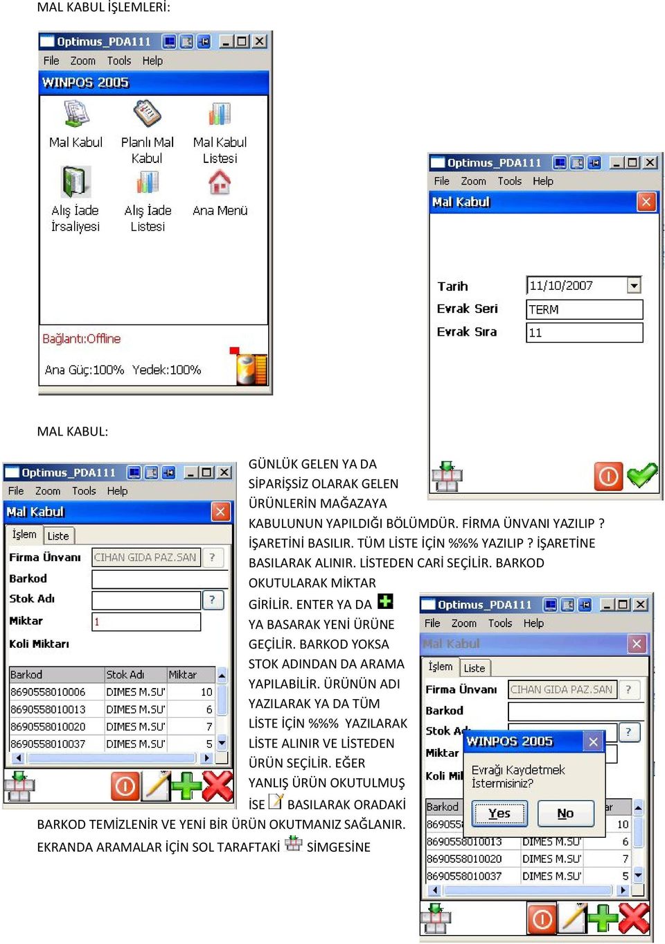 ENTER YA DA YA BASARAK YENİ ÜRÜNE GEÇİLİR. BARKOD YOKSA STOK ADINDAN DA ARAMA YAPILABİLİR.