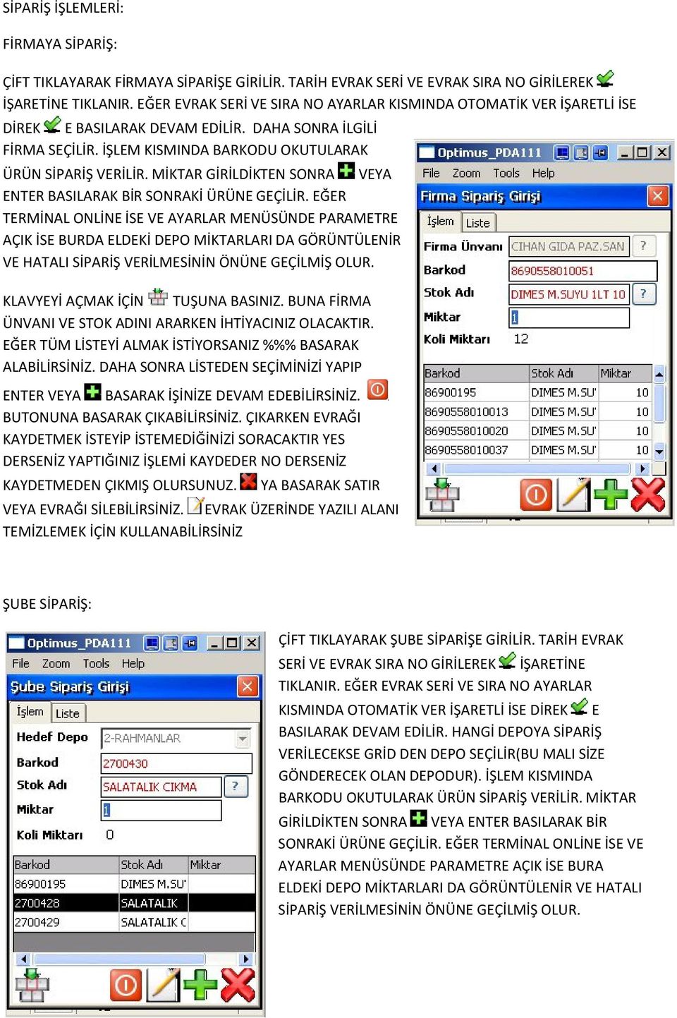 MİKTAR GİRİLDİKTEN SONRA VEYA ENTER BASILARAK BİR SONRAKİ ÜRÜNE GEÇİLİR.