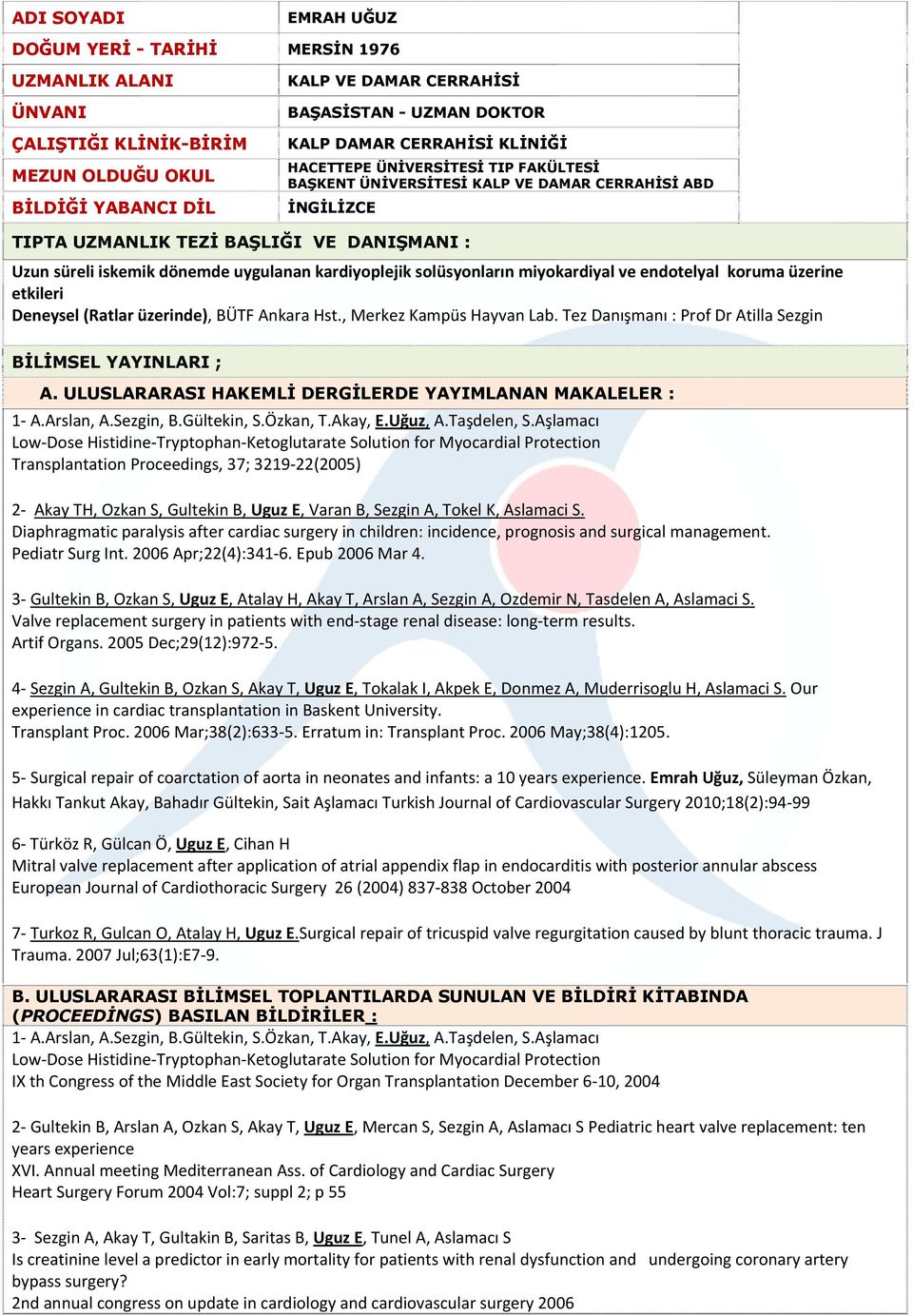 kardiyoplejik solüsyonların miyokardiyal ve endotelyal koruma üzerine etkileri Deneysel (Ratlar üzerinde), BÜTF Ankara Hst., Merkez Kampüs Hayvan Lab.