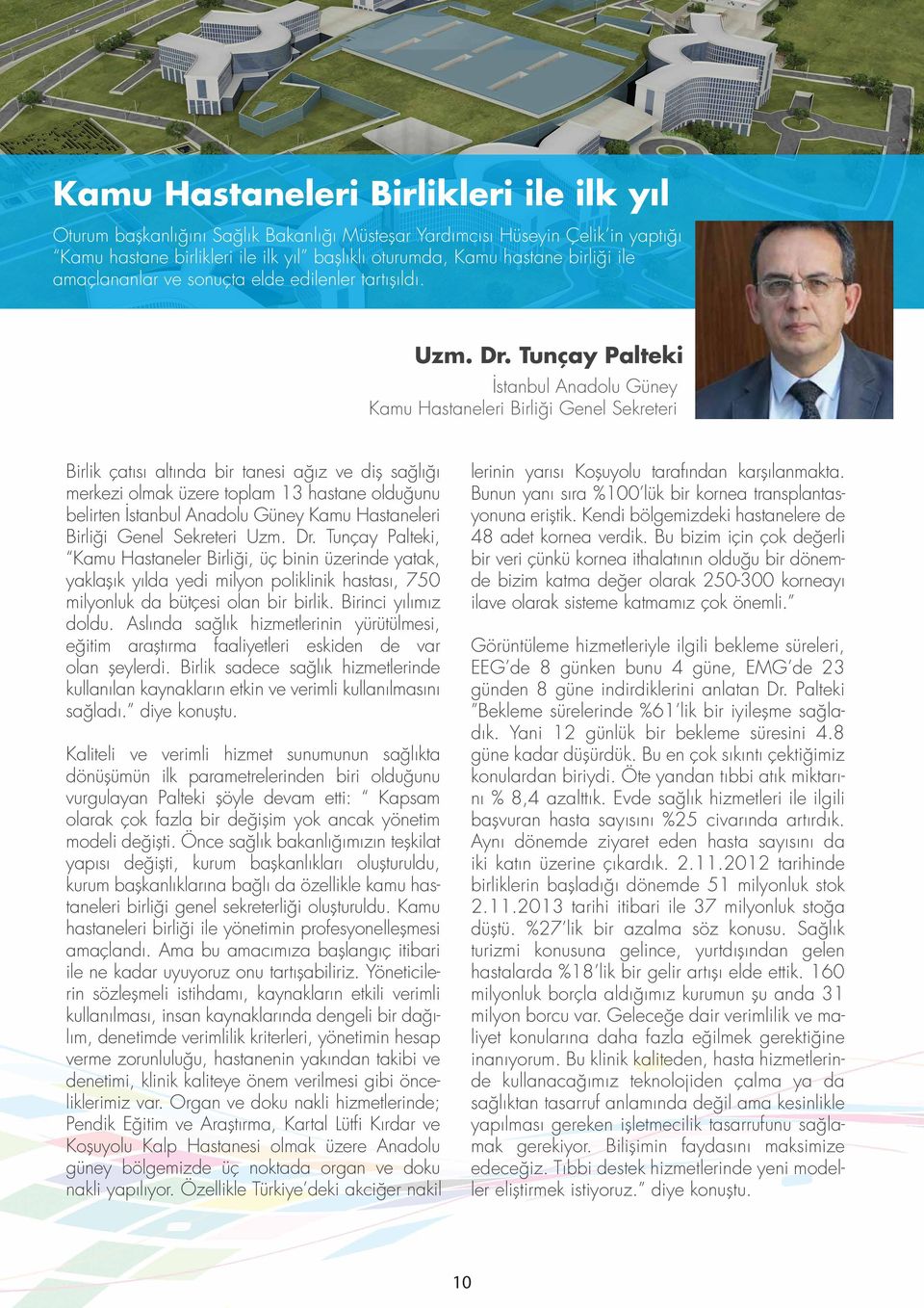 Tunçay Palteki İstanbul Anadolu Güney Kamu Hastaneleri Birliği Genel Sekreteri Birlik çatısı altında bir tanesi ağız ve diş sağlığı merkezi olmak üzere toplam 13 hastane olduğunu belirten İstanbul