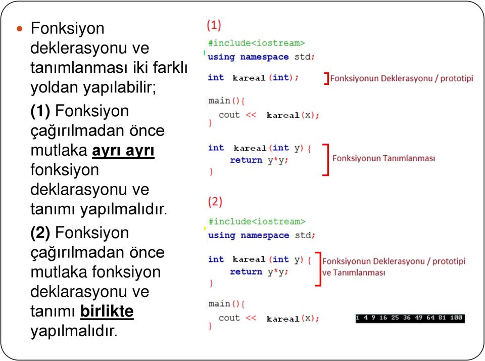 fonksiyon deklarasyonu ve tanımı yapılmalıdır.