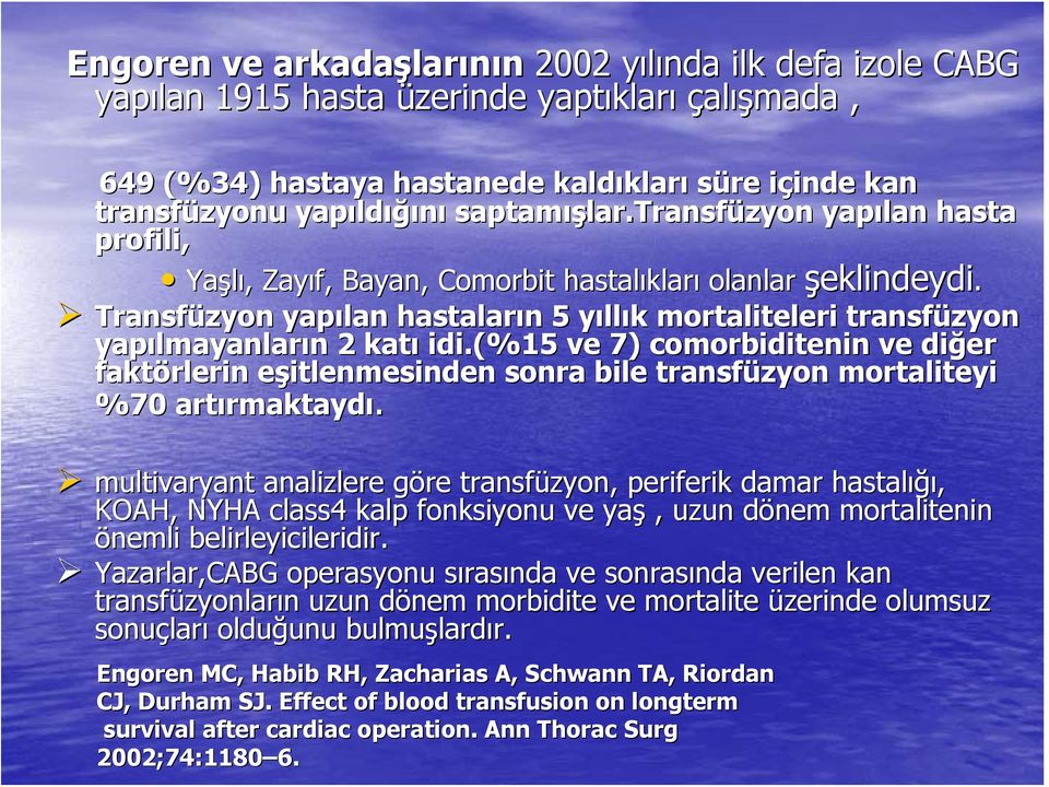 Transfüzyon yapılan hastaların n 5 yılly llık mortaliteleri transfüzyon yapılmayanlar lmayanların n 2 katı idi.