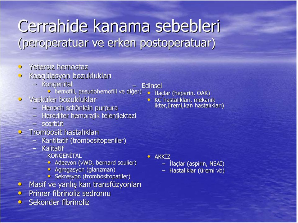 KONGENİTAL Adezyon (vwd( vwd, bernard soulier) Agregasyon (glanzman) Sekresyon (trombositopatiler) Masif ve yanlış kan transfüzyonlar zyonları Primer fibrinoliz sedromu