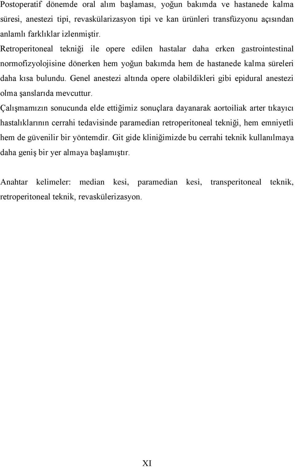 Genel anestezi altında opere olabildikleri gibi epidural anestezi olma şanslarıda mevcuttur.