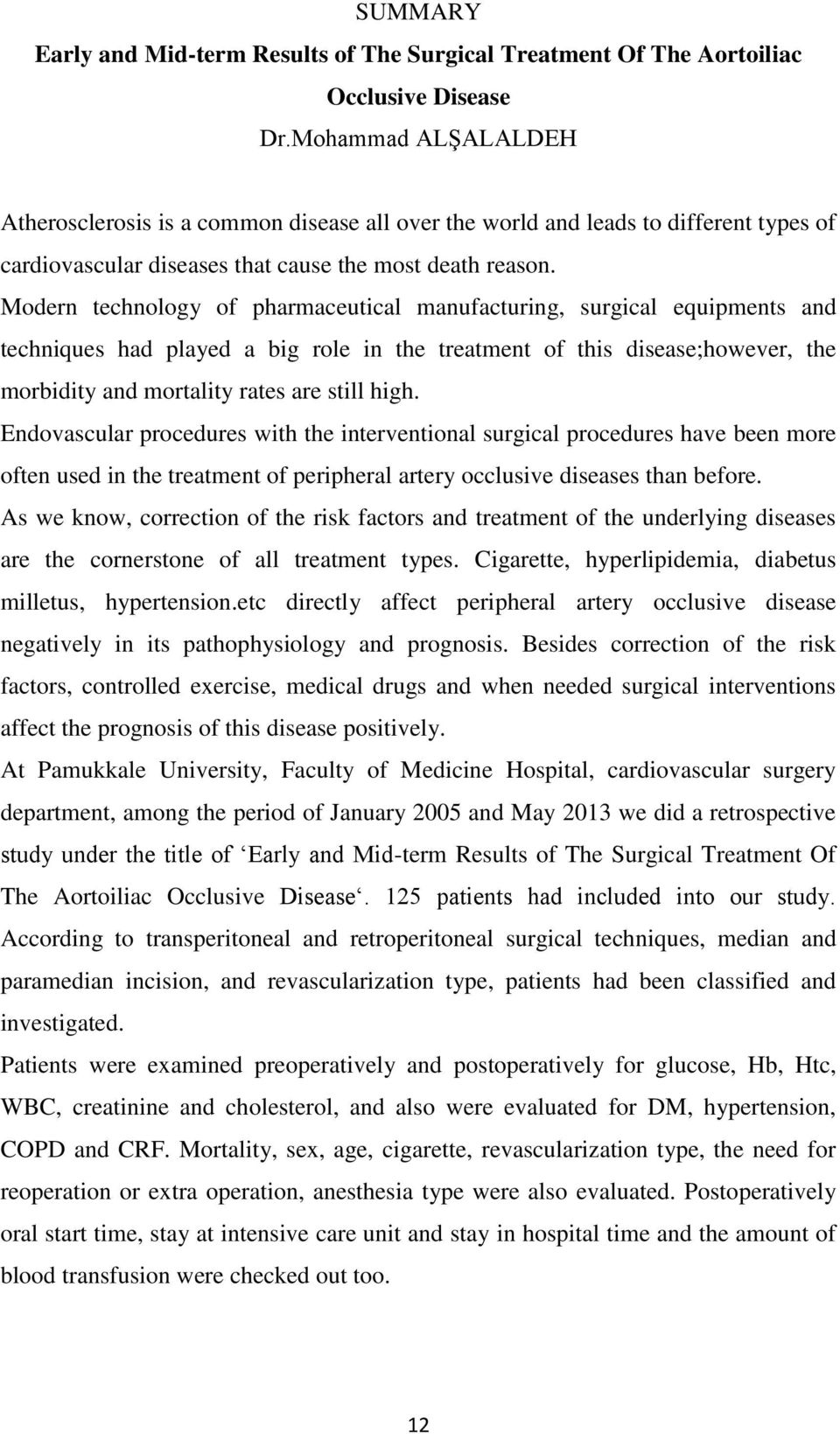 Modern technology of pharmaceutical manufacturing, surgical equipments and techniques had played a big role in the treatment of this disease;however, the morbidity and mortality rates are still high.