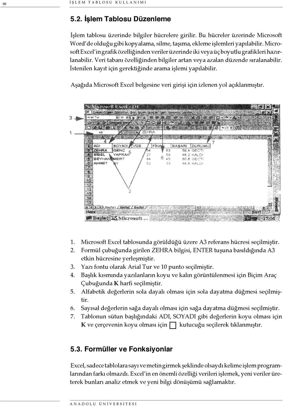 Microsoft Excel in grafik özelliğinden veriler üzerinde iki veya üç boyutlu grafikleri hazırlanabilir. Veri tabanı özelliğinden bilgiler artan veya azalan düzende sıralanabilir.