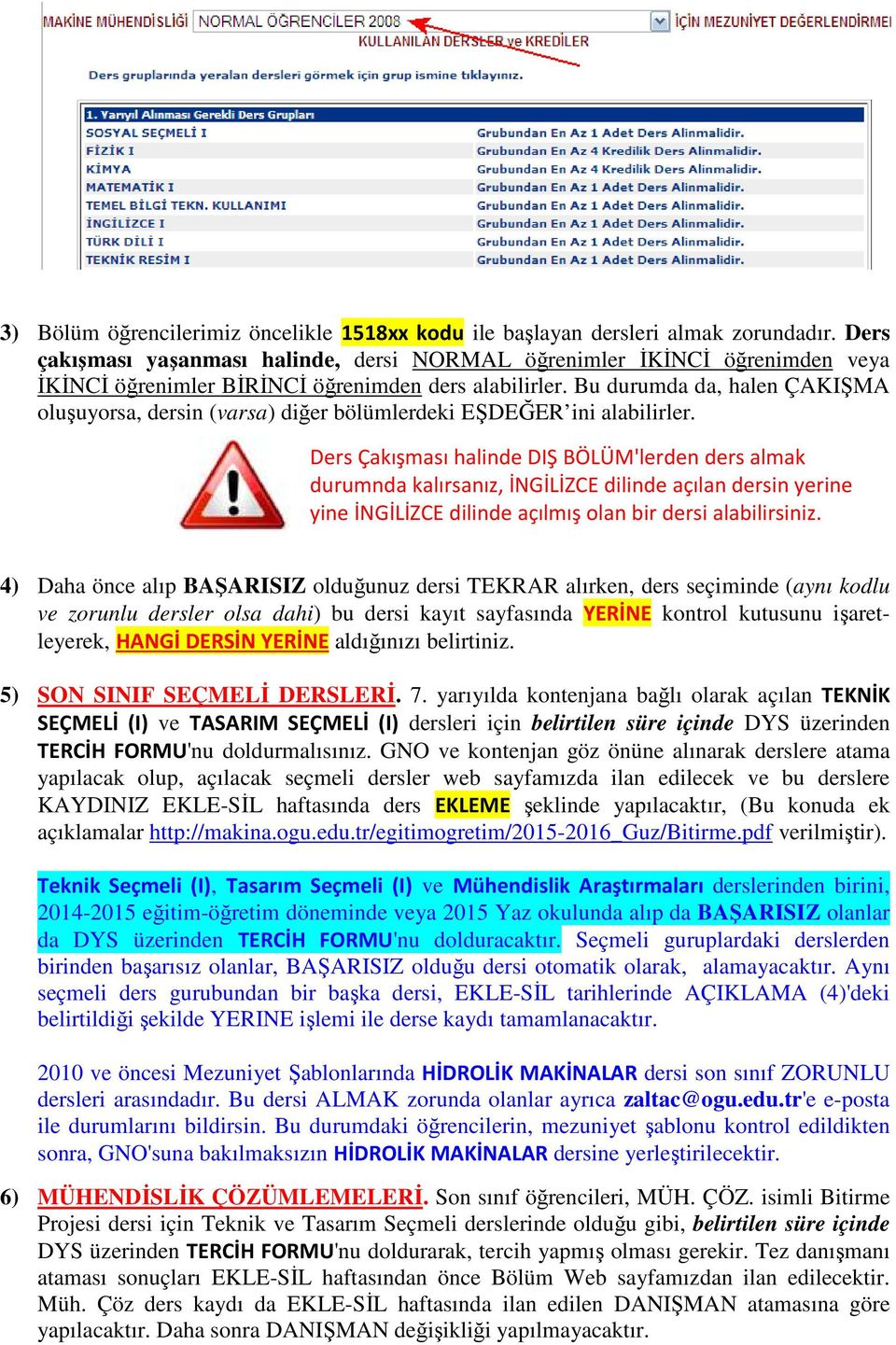 Bu durumda da, halen ÇAKIŞMA oluşuyorsa, dersin (varsa) diğer bölümlerdeki EŞDEĞER ini alabilirler.