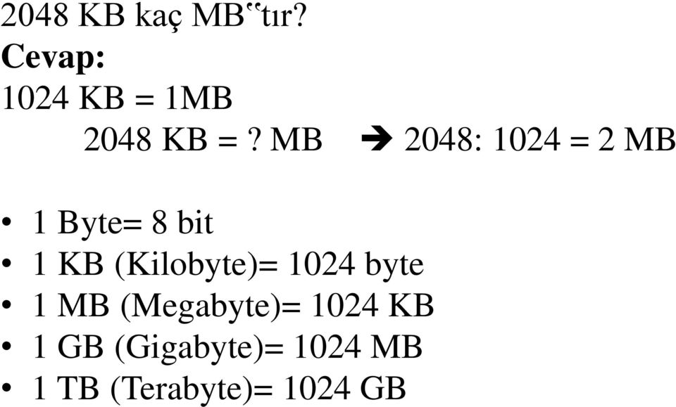MB 2048: 1024 = 2 MB 1 Byte= 8 bit 1 KB