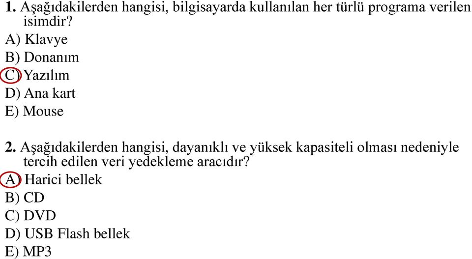 Aşağıdakilerden hangisi, dayanıklı ve yüksek kapasiteli olması nedeniyle