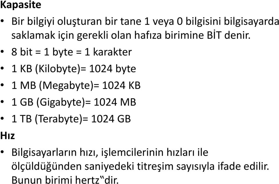 8 bit = 1 byte = 1 karakter 1 KB (Kilobyte)= 1024 byte 1 MB (Megabyte)= 1024 KB 1 GB (Gigabyte)=