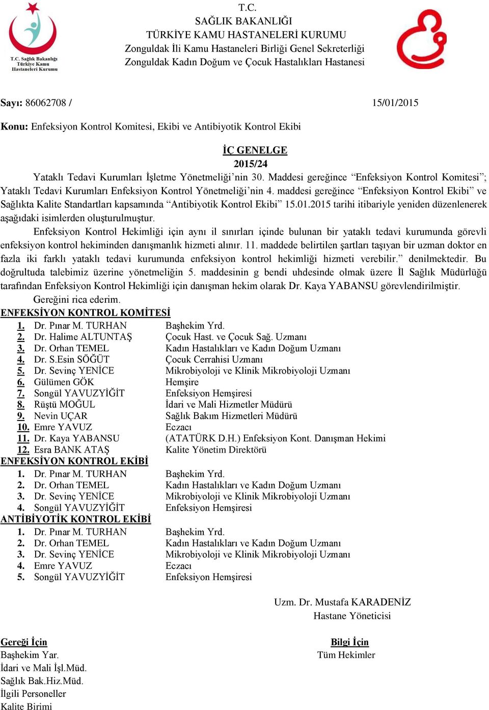 maddesi gereğince Enfeksiyon Kontrol Ekibi ve Sağlıkta Kalite Standartları kapsamında Antibiyotik Kontrol Ekibi 15.01.2015 tarihi itibariyle yeniden düzenlenerek aşağıdaki isimlerden oluşturulmuştur.