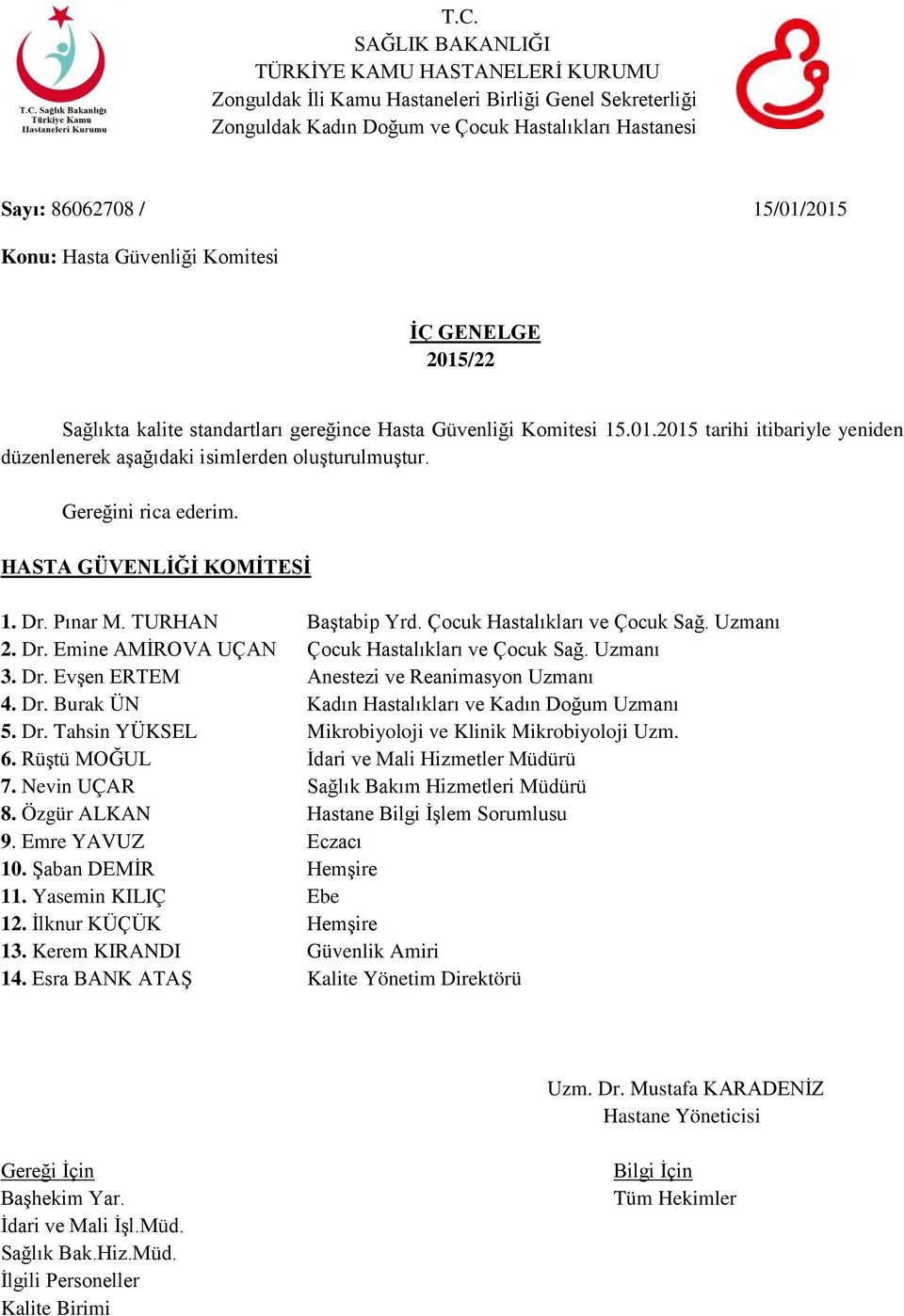 Dr. Tahsin YÜKSEL Mikrobiyoloji ve Klinik Mikrobiyoloji Uzm. 6. Rüştü MOĞUL İdari ve Mali Hizmetler Müdürü 7. Nevin UÇAR Sağlık Bakım Hizmetleri Müdürü 8.