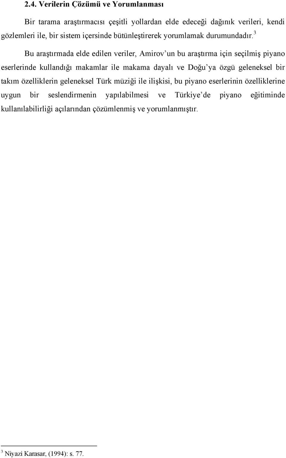 3 Bu araştırmada elde edilen veriler, Amirov un bu araştırma için seçilmiş piyano eserlerinde kullandığı makamlar ile makama dayalı ve Doğu ya özgü