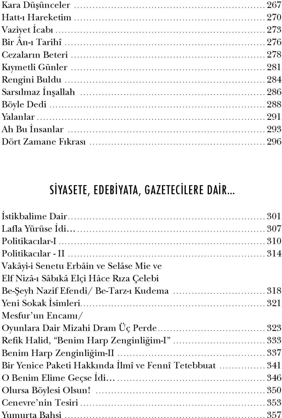 ..314 Vakâyi-i Senetu Erbâin ve Selâse Mie ve Elf Nizâ-ı Sâbıkâ Elçi Hâce Rıza Çelebi Be-Şeyh Nazif Efendi/ Be-Tarz-ı Kudema...318 Yeni Sokak İsimleri.